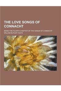 The Love Songs of Connacht; Being the Fourth Chapter of the Songs of Connacht