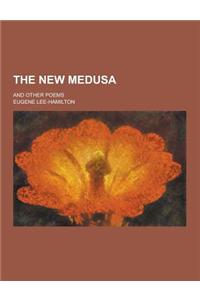 The New Medusa; And Other Poems