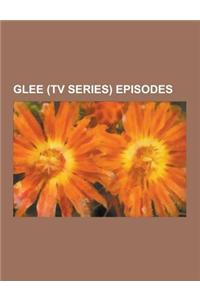 Glee (TV Series) Episodes: Glee, the Sue Sylvester Shuffle, the Rocky Horror Glee Show, the Substitute, Original Song, Comeback, Pilot, Grilled C