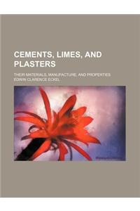 Cements, Limes, and Plasters; Their Materials, Manufacture, and Properties