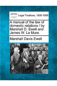 Manual of the Law of Domestic Relations / By Marshall D. Ewell and James W. La Mure.