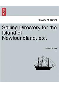 Sailing Directory for the Island of Newfoundland, Etc.