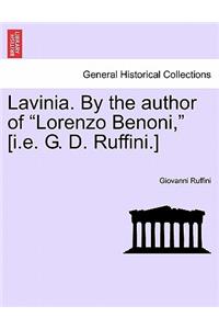 Lavinia. by the Author of Lorenzo Benoni, [I.E. G. D. Ruffini.] Vol. II