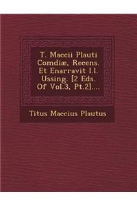 T. Maccii Plauti Comœdiæ, Recens. Et Enarravit I.l. Ussing. [2 Eds. Of Vol.3, Pt.2]....