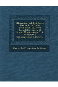 Glossarium Ad Scriptores Mediae Et Infimae Latinitatis. Ed. Nova Locupletior-Opera Et Studio Monachorum O. S. Benedicti E Congregatione S. Mauri...