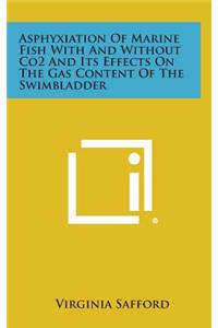 Asphyxiation of Marine Fish with and Without Co2 and Its Effects on the Gas Content of the Swimbladder