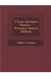 L'Ame Solitaire; Poesies