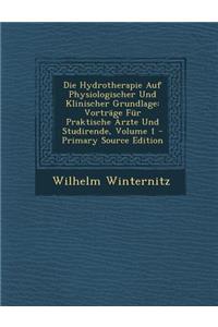 Die Hydrotherapie Auf Physiologischer Und Klinischer Grundlage