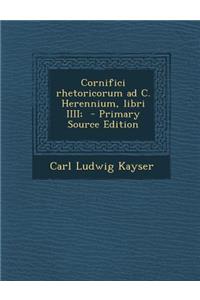 Cornifici Rhetoricorum Ad C. Herennium, Libri IIII;