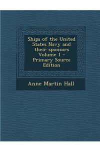 Ships of the United States Navy and Their Sponsors Volume 1