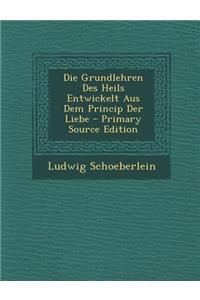 Die Grundlehren Des Heils Entwickelt Aus Dem Princip Der Liebe