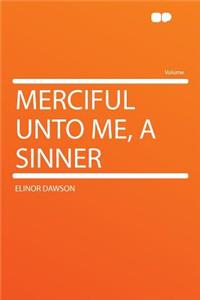 Merciful Unto Me, a Sinner