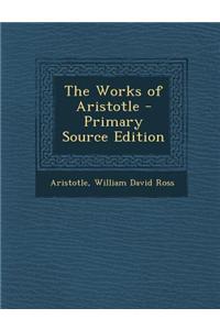 The Works of Aristotle - Primary Source Edition