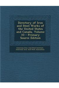 Directory of Iron and Steel Works of the United States and Canada, Volume 10 - Primary Source Edition