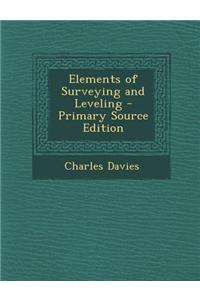 Elements of Surveying and Leveling - Primary Source Edition