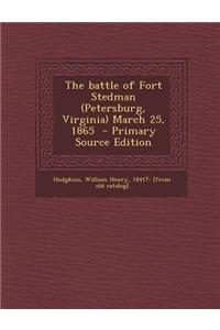 The Battle of Fort Stedman (Petersburg, Virginia) March 25, 1865