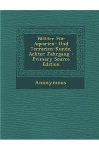 Blatter Fur Aquarien- Und Terrarien-Kunde, Achter Jahrgang - Primary Source Edition