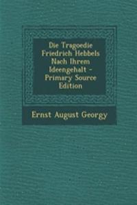 Die Tragoedie Friedrich Hebbels Nach Ihrem Ideengehalt