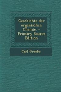 Geschichte Der Organischen Chemie. - Primary Source Edition