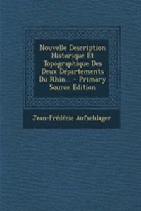 Nouvelle Description Historique Et Topographique Des Deux Départements Du Rhin...