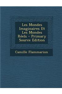 Les Mondes Imaginaires Et Les Mondes Reels - Primary Source Edition