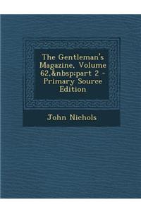 The Gentleman's Magazine, Volume 62, Part 2 - Primary Source Edition