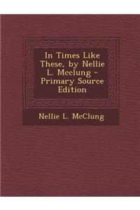 In Times Like These, by Nellie L. McClung