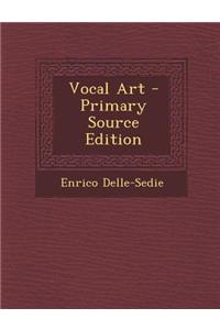 Vocal Art - Primary Source Edition