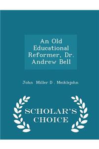 An Old Educational Reformer, Dr. Andrew Bell - Scholar's Choice Edition