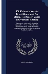 500 Plain Answers to Direct Questions On Steam, Hot Water, Vapor and Vacuum Heating