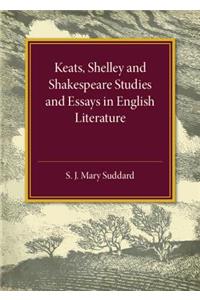 Keats Shelley and Shakespeare Studies and Essays in English Literature
