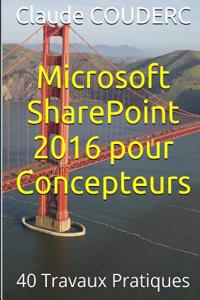 Microsoft Sharepoint 2016 Pour Concepteurs : 40 Travaux Pratiques