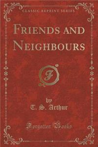Friends and Neighbours (Classic Reprint)