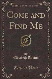 Come and Find Me (Classic Reprint)