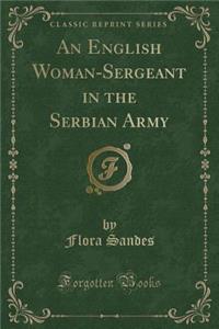 An English Woman-Sergeant in the Serbian Army (Classic Reprint)