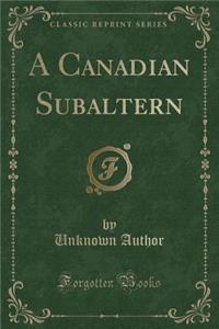 A Canadian Subaltern (Classic Reprint)