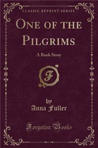 One of the Pilgrims: A Bank Story (Classic Reprint)