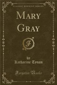 Mary Gray (Classic Reprint)