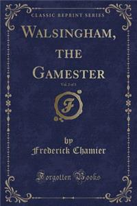 Walsingham, the Gamester, Vol. 2 of 3 (Classic Reprint)