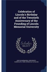 Celebration of Lincoln's Birthday and of the Twentieth Anniversary of the Founding of Lincoln Memorial University