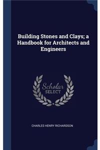 Building Stones and Clays; a Handbook for Architects and Engineers