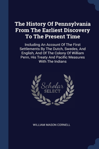 The History Of Pennsylvania From The Earliest Discovery To The Present Time