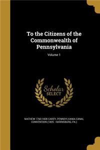 To the Citizens of the Commonwealth of Pennsylvania; Volume 1