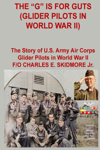 The G is for Guts (Glider Pilots in World War II)