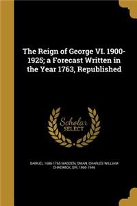 Reign of George VI. 1900-1925; a Forecast Written in the Year 1763, Republished