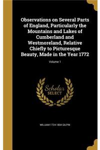 Observations on Several Parts of England, Particularly the Mountains and Lakes of Cumberland and Westmoreland, Relative Chiefly to Picturesque Beauty, Made in the Year 1772; Volume 1