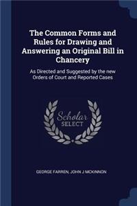 The Common Forms and Rules for Drawing and Answering an Original Bill in Chancery