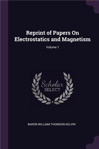 Reprint of Papers On Electrostatics and Magnetism; Volume 1