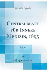 Centralblatt für Innere Medizin, 1895, Vol. 16 (Classic Reprint)