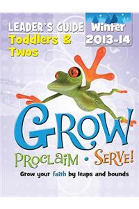 Grow, Proclaim, Serve! Toddlers & Twos Leader Guide Winter 2013-14